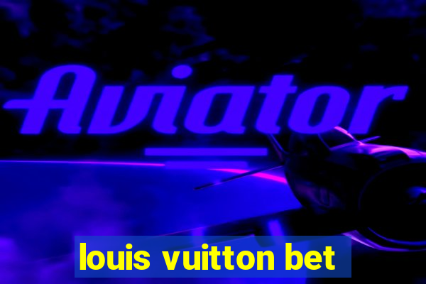 louis vuitton bet